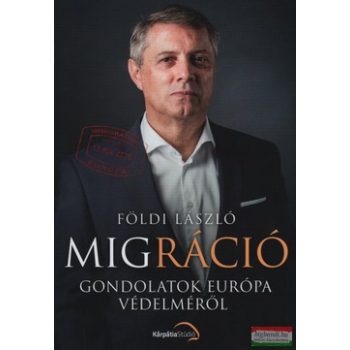   Földi László - Migráció - Gondolatok Európa védelméről