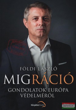 Földi László - Migráció - Gondolatok Európa védelméről