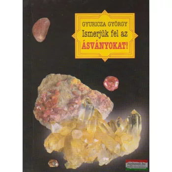 Gyuricza György - Ismerjük fel az ásványokat!