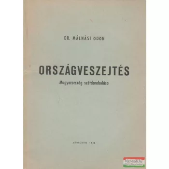   Dr. Málnási Ödön- Országveszejtés - Magyarország szétdarabolása