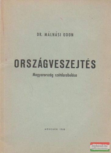 Dr. Málnási Ödön- Országveszejtés - Magyarország szétdarabolása