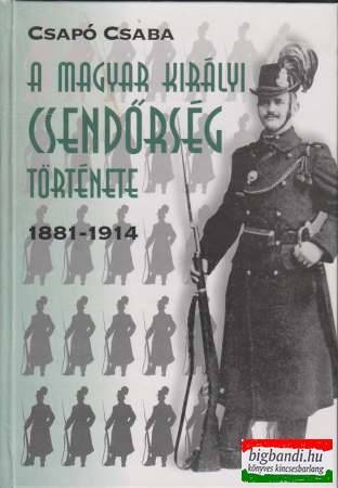 A magyar királyi csendőrség története 1881-1914