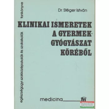   Dr. Stéger István - Klinikai ismeretek a gyermekgyógyászat köréből