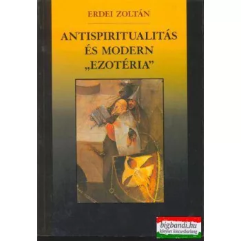   Erdei Zoltán - Antispiritualitás és modern "ezotéria" 