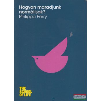 Philippa Perry - Hogyan maradjunk normálisak?