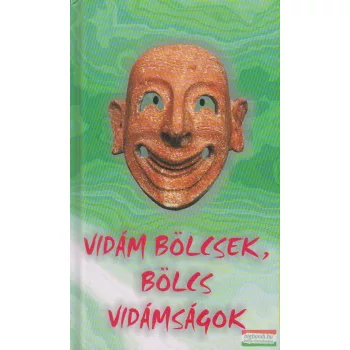 György Edit szerk. - Vidám bölcsek, bölcs vidámságok