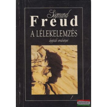 Sigmund Freud - A lélekelemzés legújabb eredményei