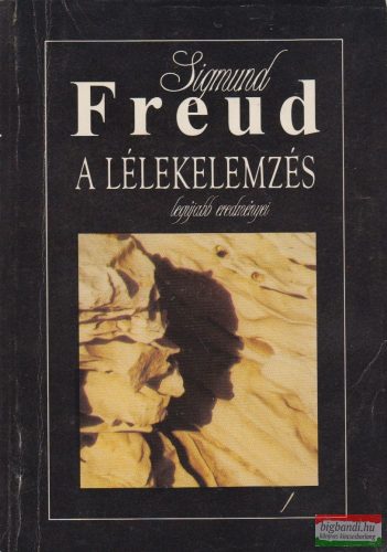 Sigmund Freud - A lélekelemzés legújabb eredményei