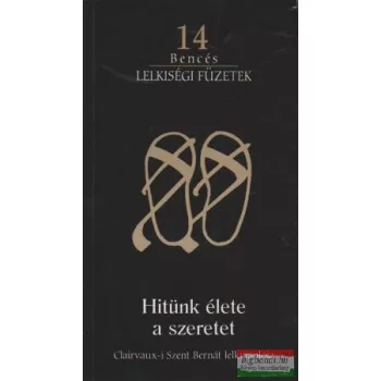   Hitünk élete a szeretet - Clairvaux-i Szent Bernát lelkinaplója