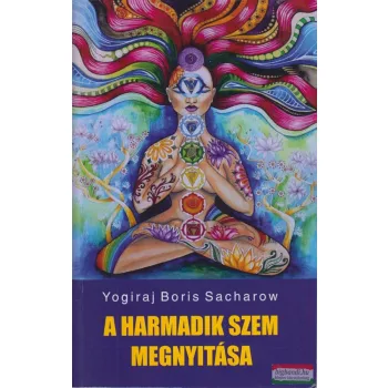 Yogiraj Boris Sacharow - A harmadik szem megnyitása 