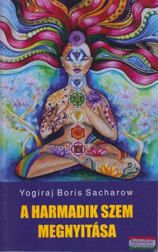 Yogiraj Boris Sacharow - A harmadik szem megnyitása 