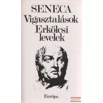 Lucius Annaeus Seneca - Vigasztalások / Erkölcsi levelek