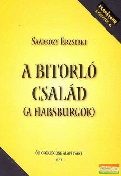 Saárközy Erzsébet - A bitorló család (A Habsburgok)