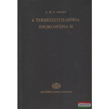   Georg Wilhelm Friedrich Hegel - Enciklopédia II. - A természetfilozófia 