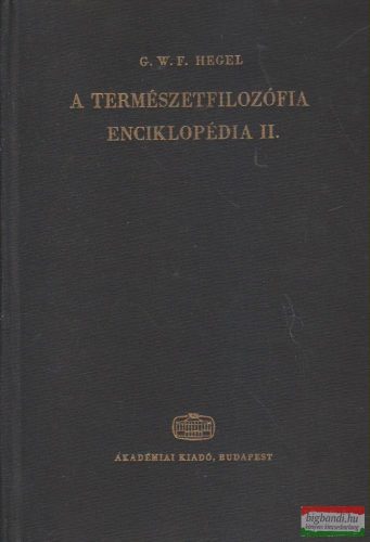 Georg Wilhelm Friedrich Hegel - Enciklopédia II. - A természetfilozófia 