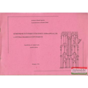   Középkori építészettörténeti ábraanyag III. - A gótika szakrális építészete