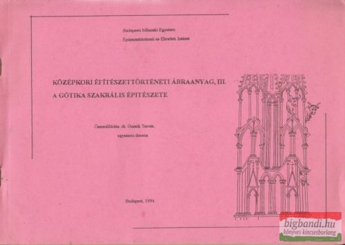 Középkori építészettörténeti ábraanyag III. - A gótika szakrális építészete
