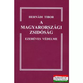   Hernádi Tibor - A magyarországi zsidóság ezeréves védelme