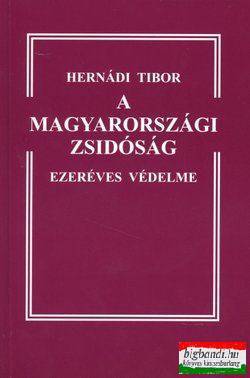 Hernádi Tibor - A magyarországi zsidóság ezeréves védelme