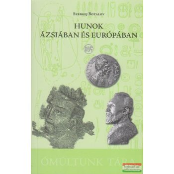   Szergej Botalov - Hunok Ázsiában és Európában - A hun-szarmata etnokulturális keveredés régészeti-történeti problematikája 