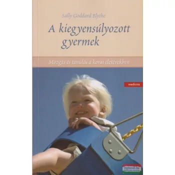 Sally Goddard Blythe - A kiegyensúlyozott gyermek 
