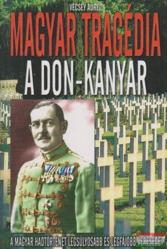 Vécsey Aurél - Magyar tragédia: A Don-kanyar