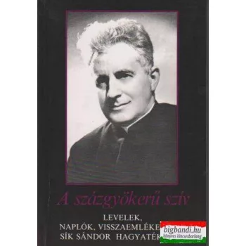   A százgyökerű szív - levelek, naplók, visszaemlékezések Sík Sándor hagyatékából