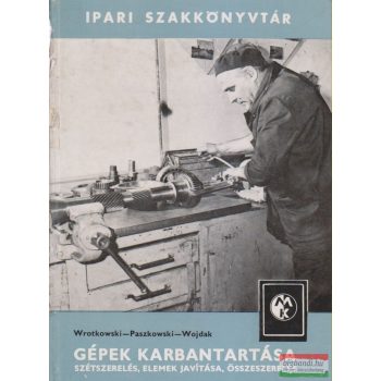   Jerzy Wrotkowski, Boleslav Paszkowski, Jan Wojdak - Gépek karbantartása - Szétszerelés, elemek javítása, összeszerelés