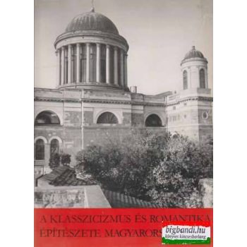 A klasszicizmus és romantika építészete Magyarországon