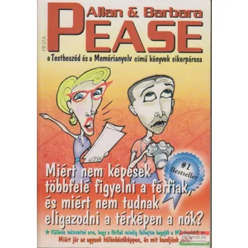   Allan & Barbara Pease - Miért nem képesek többfelé figyelni a férfiak,és miért nem tudnak eligazodni a térképen a nők...?