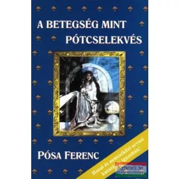 Pósa Ferenc - A betegség mint pótcselekvés