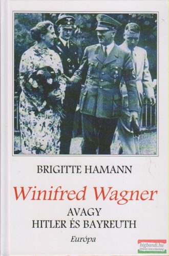 Brigitte Hamann - Winifred Wagner avagy Hitler és Bayreuth