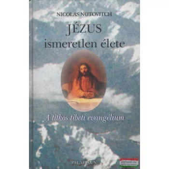   Nicolas Notovitch - Jézus ismeretlen élete - A titkos tibeti evangélium