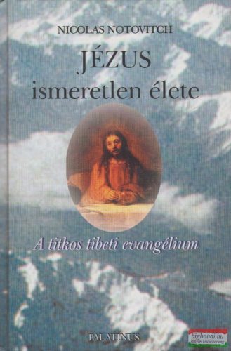 Nicolas Notovitch - Jézus ismeretlen élete - A titkos tibeti evangélium