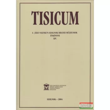   Tisicum - A Jász-Nagykun-Szolnok Megyei Múzeumok Évkönyve XIV.