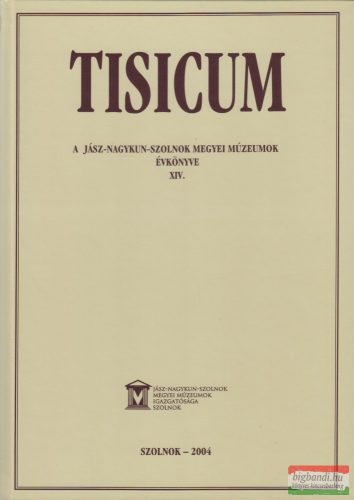 Tisicum - A Jász-Nagykun-Szolnok Megyei Múzeumok Évkönyve XIV.