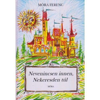 Móra Ferenc - Nevenincsen innen, Nekeresden túl