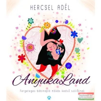   Hercsel Adél - AnyukaLand - Fergeteges bébinapló mókás kedvű szülőknek 