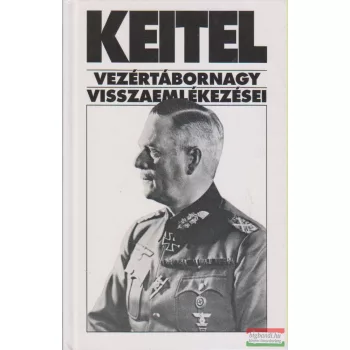   Sipos Péter szerk. - Keitel vezértábornagy visszaemlékezései