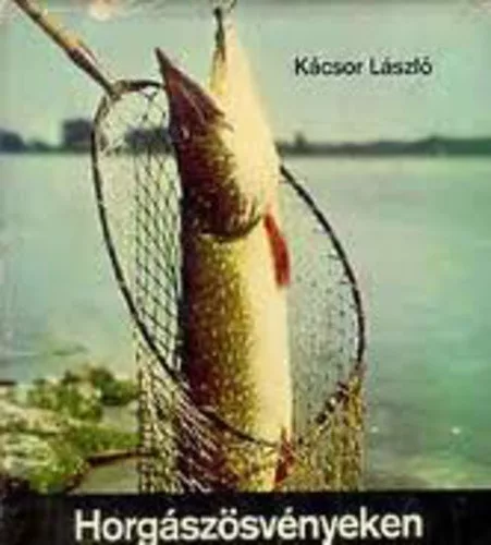 Kácsor László - Horgászösvényeken