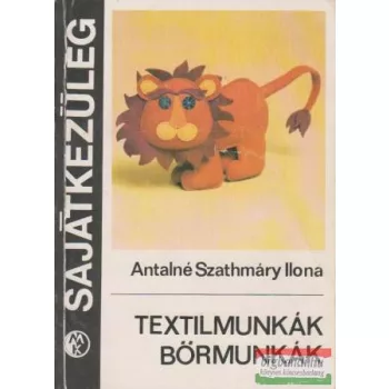 Antalné Szathmáry Ilona - Textilmunkák, bőrmunkák