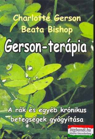 Charlotte Gerson - Beata Bishop - Gerson-terápia - A rák és egyéb krónikus betegségek gyógyítása