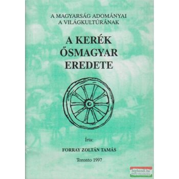 Forray Zoltán Tamás - A kerék ősmagyar eredete