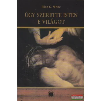 Ellen G. White - Úgy szerette Isten e világot