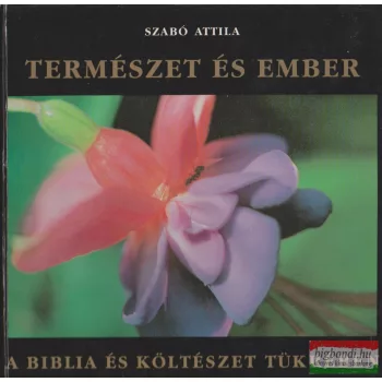   Szabó Attila - Természet és ember a Biblia és költészet tükrében