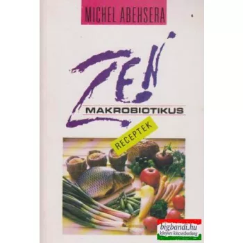 Michel Abehsera - Zen makrobiotikus receptek
