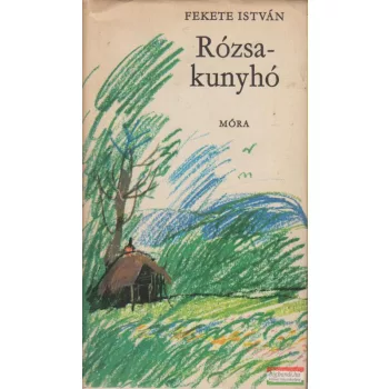 Fekete István - Rózsakunyhó
