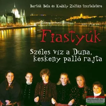 Fiastyúk - Széles víz a Duna, keskeny palló rajta CD