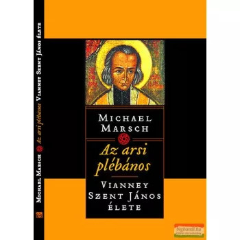   Michael Marsch - Az arsi plébános - Vianney Szent János élete