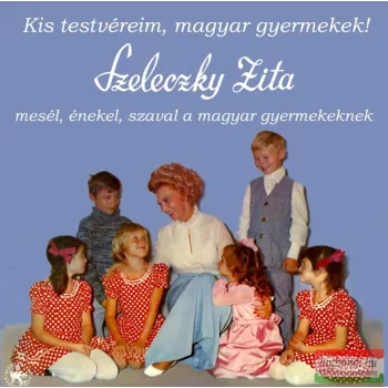 Szeleczky Zita: Kis testvéreim, magyar gyermekek! LP